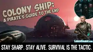 Largegamer.com - colony ship pirate guide survival rpg Colony Ship Review — Hardcore Tactical RPG for Old School